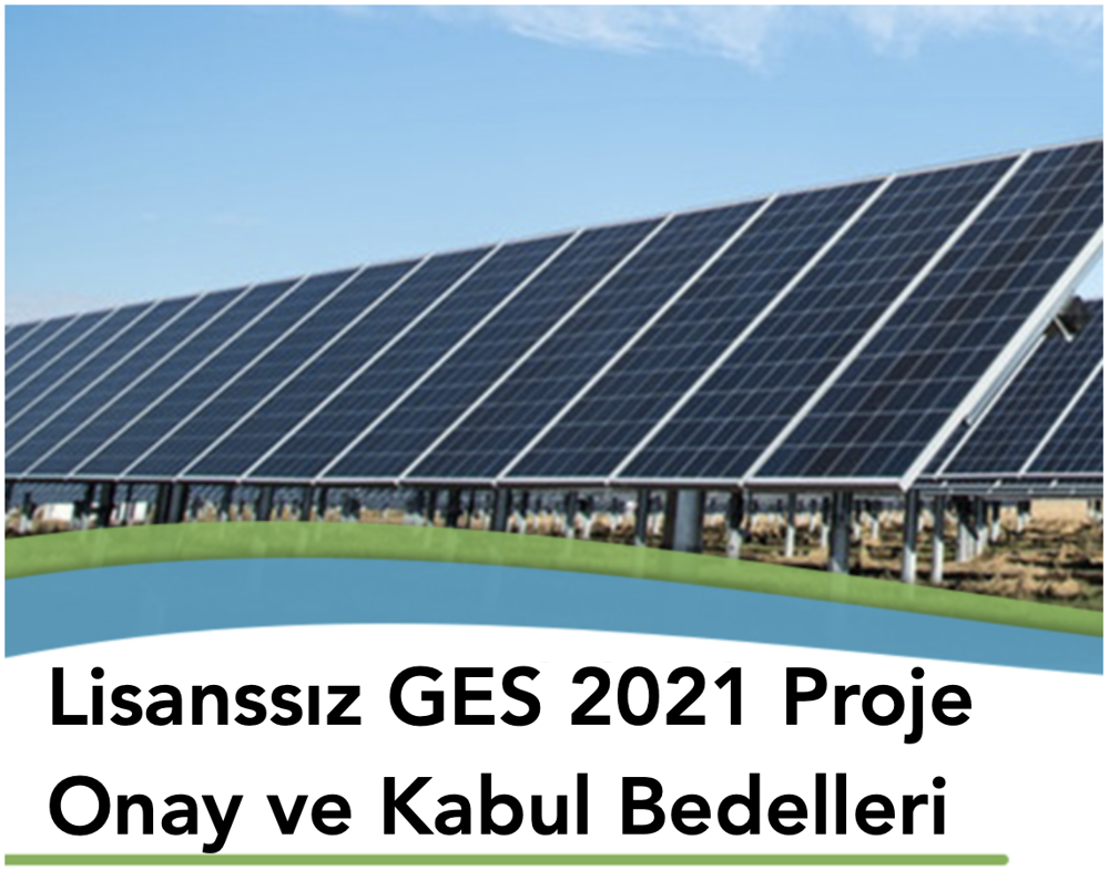 Lisanssız GES 2021 Proje Onay ve Kabul Bedelleri